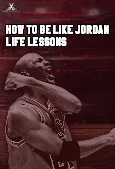 How to be Like Jordan - Life Lessons