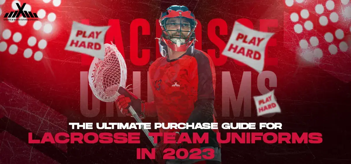 The Ultimate Purchase Guide for Lacrosse Team Uniforms In 2023