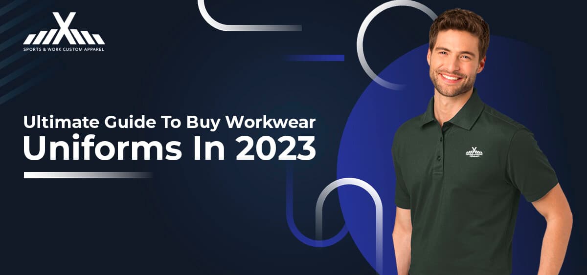 2023 Ultimate Guide to Buying Workwear Uniforms: Tips and Tricks